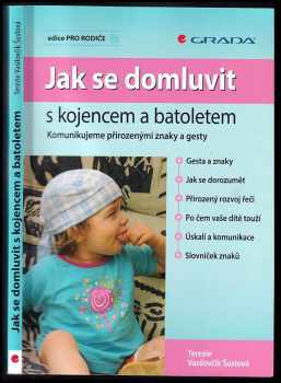 Terezie Vasilovčík Šustová: Jak se domluvit s kojencem a batoletem : komunikujeme přirozenými znaky a gesty