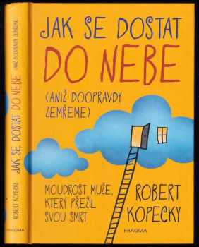 Robert Kopecky: Jak se dostat do nebe (aniž doopravdy zemřeme)