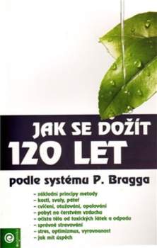 Jak se dožít 120 let podle systému Paula Bragga
