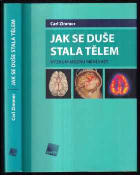 Carl Zimmer: Jak se duše stala tělem : výzkum mozku mění svět