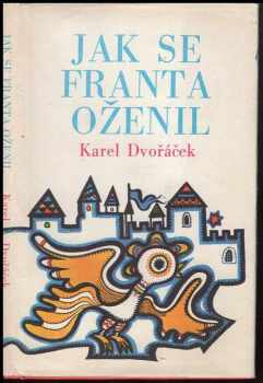 Karel Dvořáček: Jak se Franta oženil : pohádky