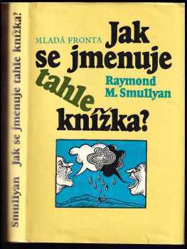 Jak se jmenuje tahle knížka? - Raymond M Smullyan (1986, Mladá fronta) - ID: 845889