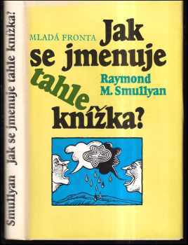 Jak se jmenuje tahle knížka? - Raymond M Smullyan (1986, Mladá fronta) - ID: 831552