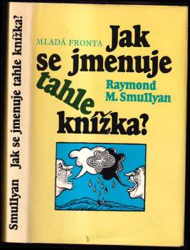 Jak se jmenuje tahle knížka? - Raymond M Smullyan (1986, Mladá fronta) - ID: 772019