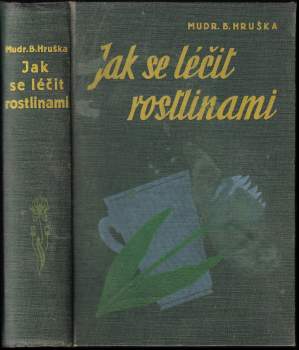 Jak se léčit rostlinami : herbář 145 léčivých rostlin s předpisy lidového léčení