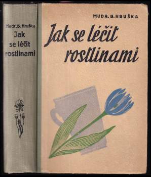Blahoslav Hruška: Jak se léčit rostlinami