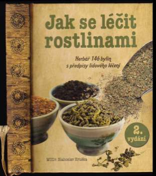 Jak se léčit rostlinami : herbář 146 léčivých rostlin s předpisy lidového léčení