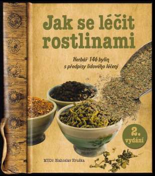 Jak se léčit rostlinami : herbář 146 léčivých rostlin s předpisy lidového léčení
