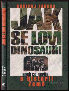 Bořivoj Záruba: Jak se loví dinosauři, aneb, Co nevíte o historii Země