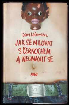 Dany Laferrière: Jak se milovat s černochem a neunavit se