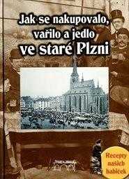 Jak se nakupovalo, vařilo a jedlo ve staré Plzni