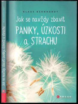 Klaus Bernhardt: Jak se navždy zbavit paniky, úzkosti a strachu