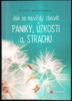 Jak se navždy zbavit paniky, úzkosti a strachu - Klaus Bernhardt (2018, CPress) - ID: 2033734