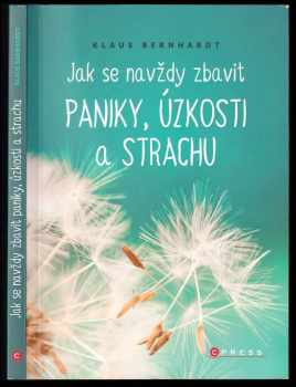 Klaus Bernhardt: Jak se navždy zbavit paniky, úzkosti a strachu