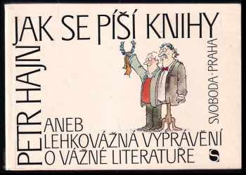 Petr Hajn: Jak se píší knihy, aneb, Lehkovážná vyprávění o vážné literatuře