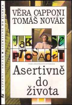 Jak se prosadit : asertivně do života - Tomáš Novák, Věra Capponi (1992, Svoboda-Libertas) - ID: 839759