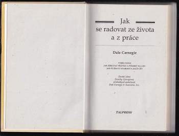 Jak se radovat ze života a z práce : výběr z knih Jak získávat přátele a působit na lidi, Jak se zbavit starostí a začít žít