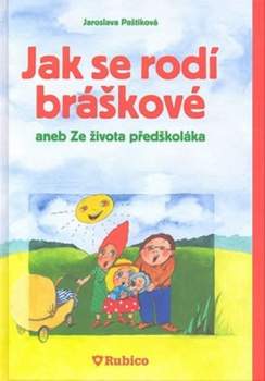 Jak se rodí bráškové, aneb, Ze života předškoláka