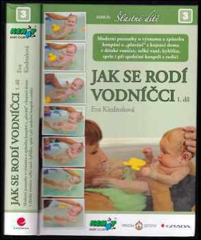 Jak se rodí vodníčci : 1. díl - moderní poznatky o významu a způsobu koupání a "plavání" s kojenci doma v dětské vaničce, velké vaně, kyblíku, sprše i při společné koupeli s rodiči - Eva Kiedroňová (2012, Grada) - ID: 1660501