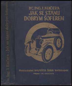 Innocenc Kučera: Jak se stanu dobrým šoférem : Příručka pro kandidáty šoférství, řidiče motorových vozidel a jich majitele