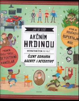 Andrea Brázdová: Jak se stát akčním hrdinou : interaktivní kniha pro malé členy komanda, agenty & detektivy