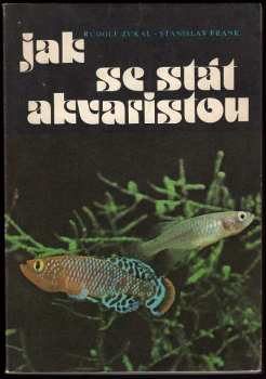 Jak se stát akvaristou - Stanislav Frank, Rudolf Zukal (1983, Svépomoc) - ID: 446041