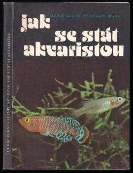 Jak se stát akvaristou - Stanislav Frank, Rudolf Zukal (1983, Svépomoc) - ID: 794015