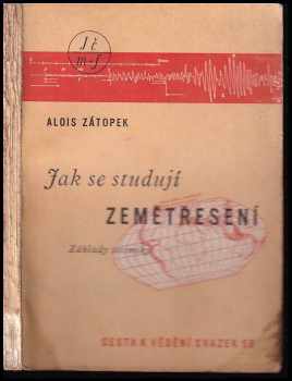Alois Zátopek: Jak se studují zemětřesení : základy seismiky