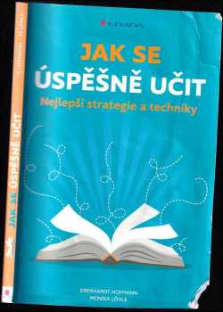 Eberhardt Hofmann: Jak se úspěšně učit : nejlepší strategie a techniky