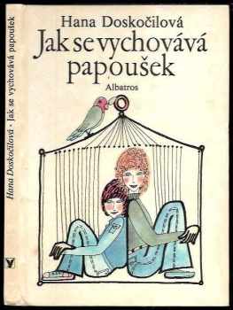 Jak se vychovává papoušek - Hana Doskočilová (1979, Albatros) - ID: 76855