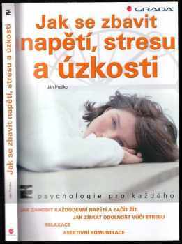 Jak se zbavit napětí, stresu a úzkosti : [výuková pomůcka pro studenty středních a vyšších zdravotních škol ] - Ján Praško (2003, Grada) - ID: 710628