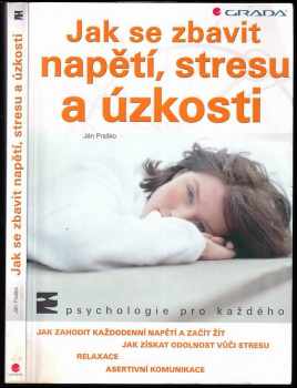 Jak se zbavit napětí, stresu a úzkosti : [výuková pomůcka pro studenty středních a vyšších zdravotních škol ] - Ján Praško (2003, Grada) - ID: 746098