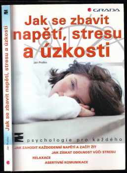 Jak se zbavit napětí, stresu a úzkosti : [výuková pomůcka pro studenty středních a vyšších zdravotních škol ] - Ján Praško (2003, Grada) - ID: 746102