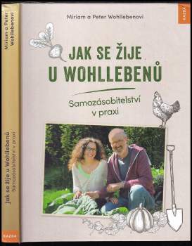 Jak se žije u Wohllebenů : samozásobitelství v praxi - Peter Wohlleben, Miriam Wohlleben (2018, Kazda) - ID: 756863