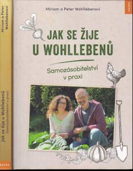 Jak se žije u Wohllebenů : samozásobitelství v praxi - Peter Wohlleben, Miriam Wohlleben (2018, Kazda) - ID: 806082