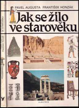 Jak se žilo ve starověku - Pavel Augusta, František Honzák, Iva Ženková (1989, Albatros) - ID: 802587