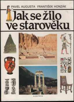 Pavel Augusta: Jak se žilo ve starověku : pro čtenáře od 12 let