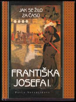 Jak se žilo za časů Františka Josefa I