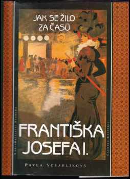 Jak se žilo za časů Františka Josefa I