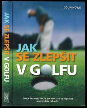 Colin Howe: Jak se zlepšit v golfu