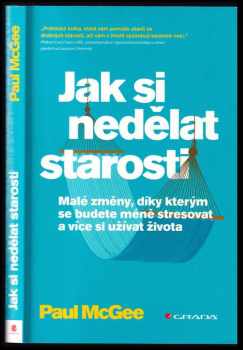 Jak si nedělat starosti : malé změny, díky kterým se budete méně stresovat a více si užívat života