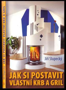 Jiří Slupecký: Jak si postavit vlastní krb a gril