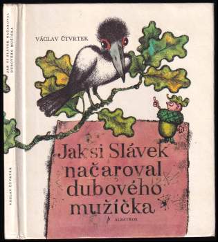 Jak si Slávek načaroval dubového mužíčka : pro začínající čtenáře