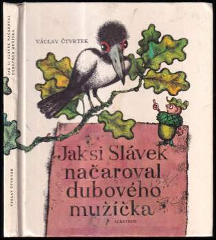 Václav Čtvrtek: Jak si Slávek načaroval dubového mužíčka
