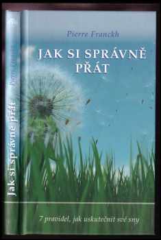 Jak si správně přát : 7 pravidel, jak uskutečnit své sny - Pierre Franckh (2008, ANAG) - ID: 819791