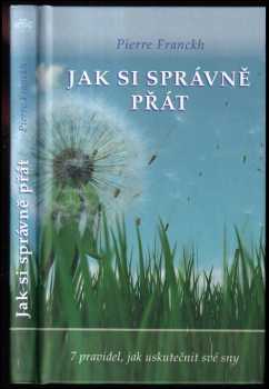 Jak si správně přát : 7 pravidel, jak uskutečnit své sny - Pierre Franckh (2008, ANAG) - ID: 782590