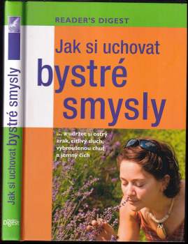 Jak si uchovat bystré smysly : --a udržet si ostrý zrak, citlivý sluch, vybroušenou chuť a jemný čich