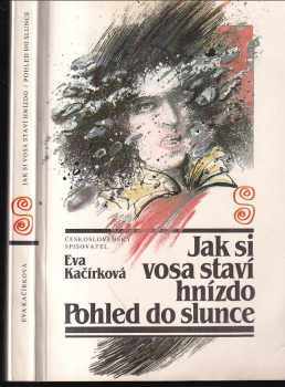 Jak si vosa staví hnízdo - Pohled do slunce - Eva Kačírková (1987, Československý spisovatel) - ID: 287073