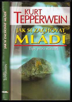 Jak si zachovat mládí : tipy proti stárnutí