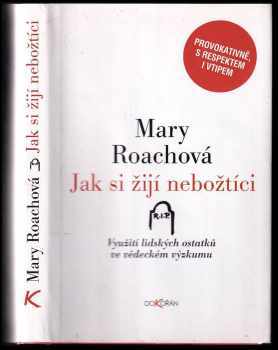 Mary Roach: Jak si žijí nebožtíci : využití lidských ostatků ve vědeckém výzkumu